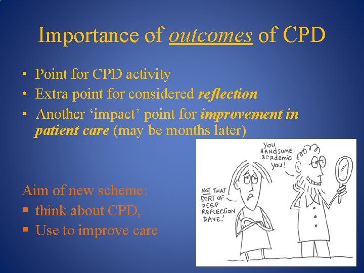 Importance of outcomes of CPD • Point for CPD activity • Extra point for