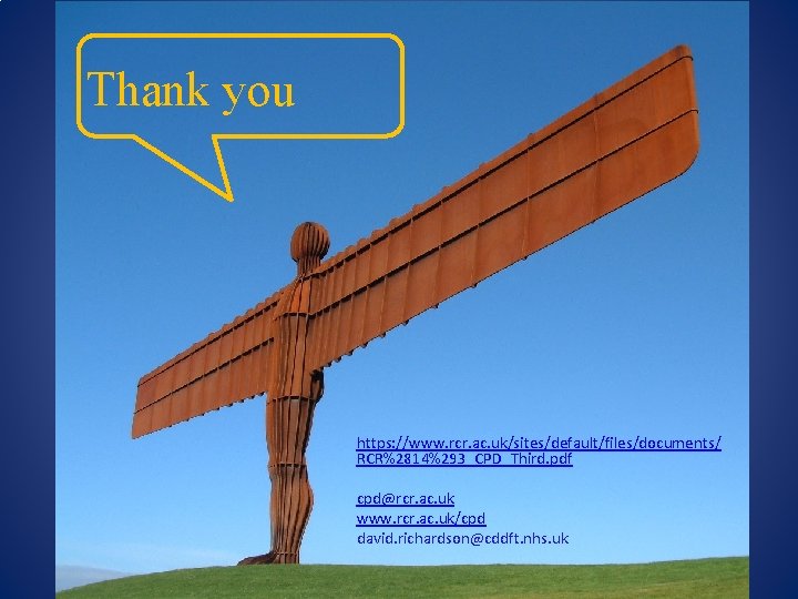 Thank you https: //www. rcr. ac. uk/sites/default/files/documents/ RCR%2814%293_CPD_Third. pdf cpd@rcr. ac. uk www. rcr.