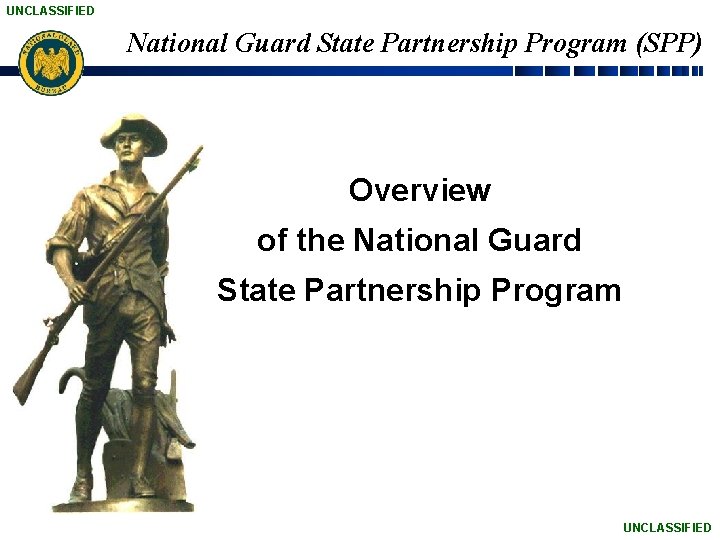 UNCLASSIFIED National Guard State Partnership Program (SPP) Overview of the National Guard State Partnership