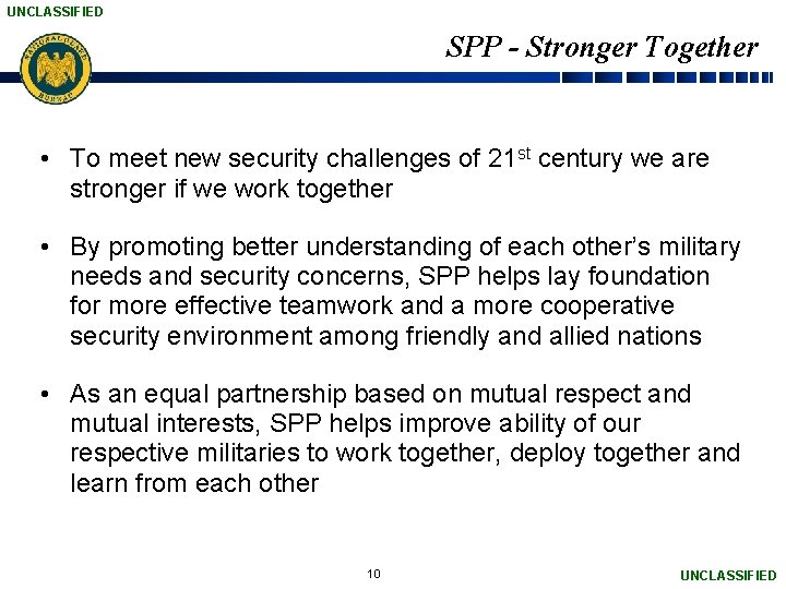 UNCLASSIFIED SPP - Stronger Together • To meet new security challenges of 21 st