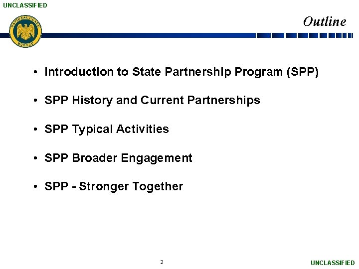 UNCLASSIFIED Outline • Introduction to State Partnership Program (SPP) • SPP History and Current