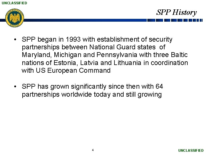 UNCLASSIFIED SPP History • SPP began in 1993 with establishment of security partnerships between