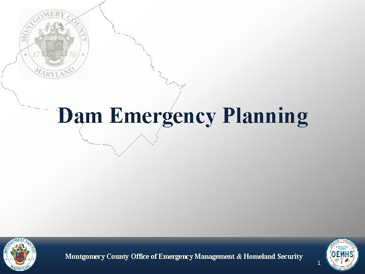 Dam Emergency Planning MONTGOMERY COUNTY OFFICE OF EMERGENCY MANAGEMENT & HOMELAND SECURITY Management &