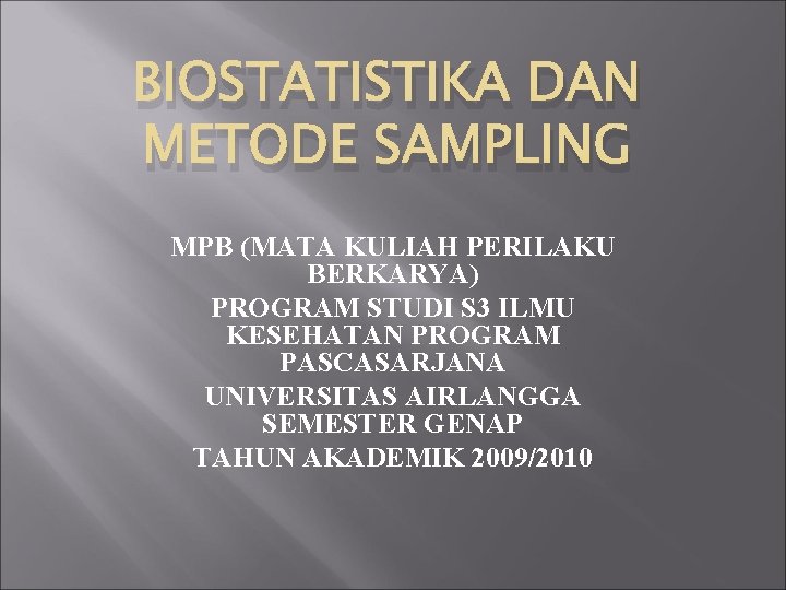 BIOSTATISTIKA DAN METODE SAMPLING MPB (MATA KULIAH PERILAKU BERKARYA) PROGRAM STUDI S 3 ILMU