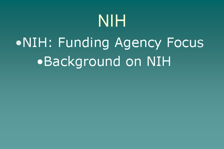 NIH • NIH: Funding Agency Focus • Background on NIH 