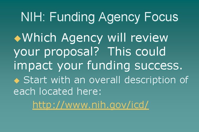 NIH: Funding Agency Focus u. Which Agency will review your proposal? This could impact