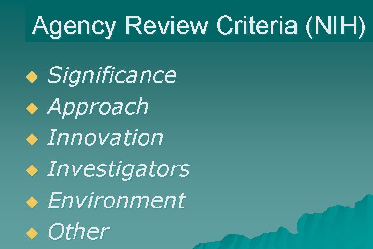 Agency Review Criteria (NIH) u u u Significance Approach Innovation Investigators Environment Other 