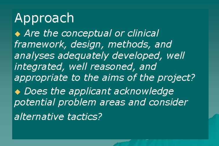 Approach Are the conceptual or clinical framework, design, methods, and analyses adequately developed, well