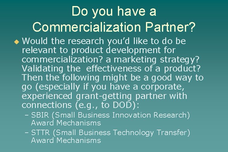 Do you have a Commercialization Partner? u Would the research you’d like to do