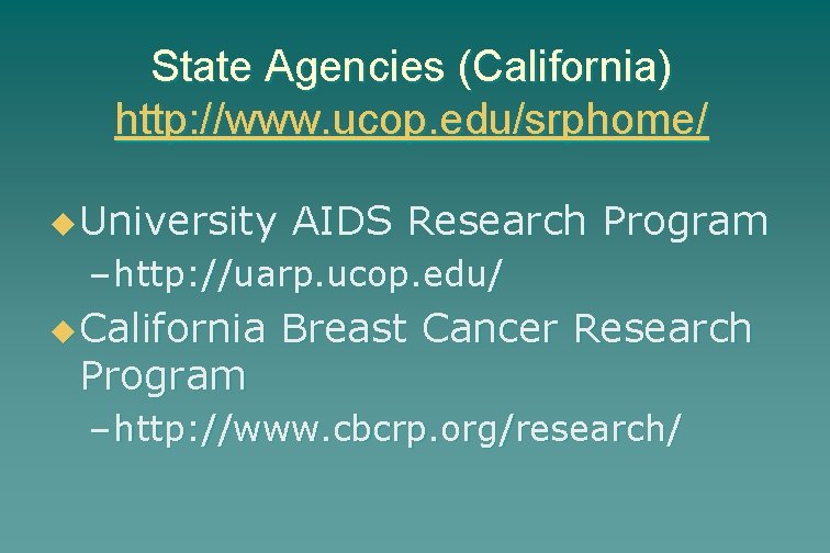 State Agencies (California) http: //www. ucop. edu/srphome/ u University AIDS Research Program – http: