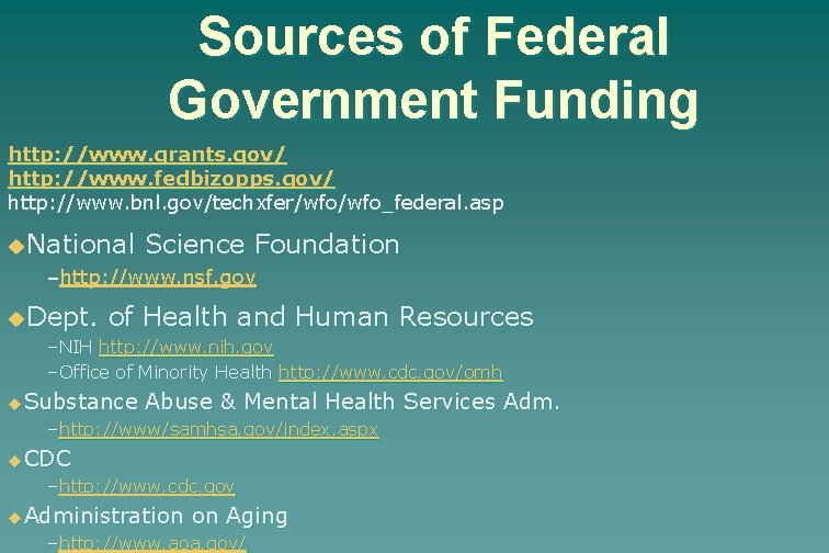 Sources of Federal Government Funding http: //www. grants. gov/ http: //www. fedbizopps. gov/ http: