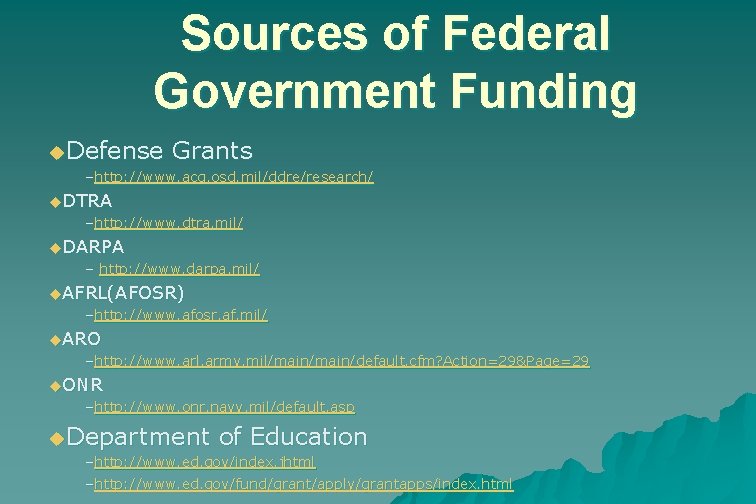 Sources of Federal Government Funding u. Defense Grants –http: //www. acq. osd. mil/ddre/research/ u.