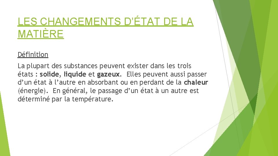 LES CHANGEMENTS D’ÉTAT DE LA MATIÈRE Définition La plupart des substances peuvent exister dans