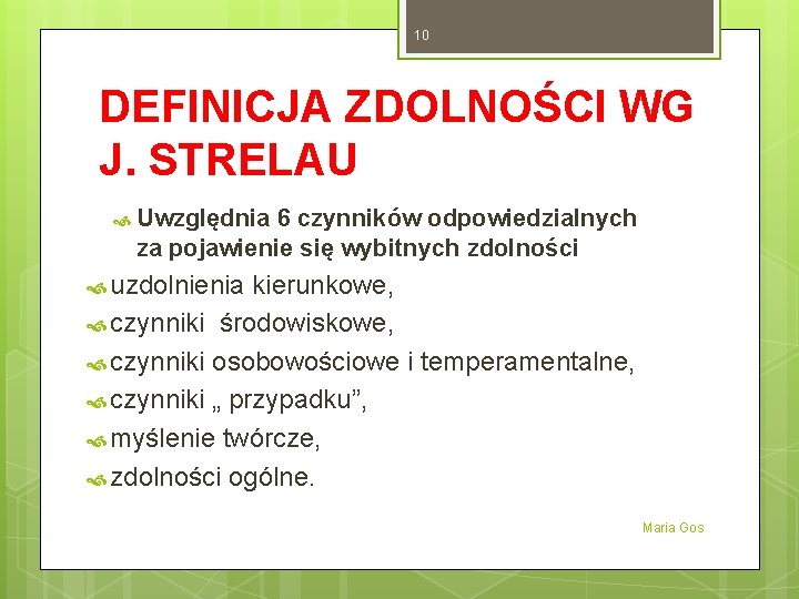 10 DEFINICJA ZDOLNOŚCI WG J. STRELAU Uwzględnia 6 czynników odpowiedzialnych za pojawienie się wybitnych