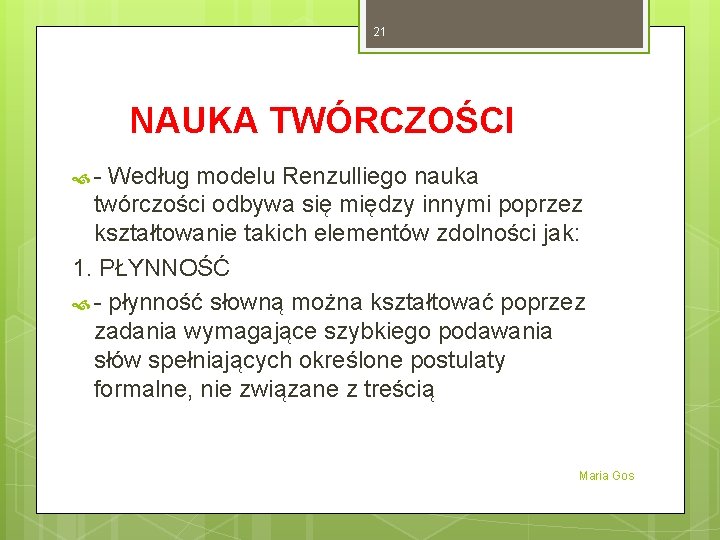 21 NAUKA TWÓRCZOŚCI - Według modelu Renzulliego nauka twórczości odbywa się między innymi poprzez