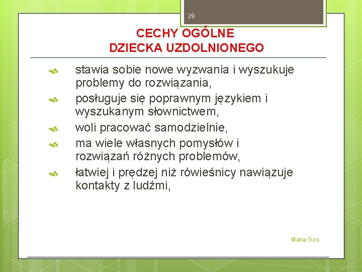 29 CECHY OGÓLNE DZIECKA UZDOLNIONEGO stawia sobie nowe wyzwania i wyszukuje problemy do rozwiązania,