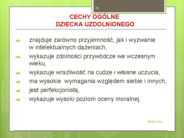 30 CECHY OGÓLNE DZIECKA UZDOLNIONEGO znajduje zarówno przyjemność, jak i wyzwanie w intelektualnych dążeniach,