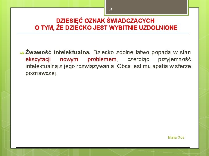 34 DZIESIĘĆ OZNAK ŚWIADCZĄCYCH O TYM, ŻE DZIECKO JEST WYBITNIE UZDOLNIONE Żwawość intelektualna. Dziecko 34 DZIESIĘĆ OZNAK ŚWIADCZĄCYCH O TYM, ŻE DZIECKO JEST WYBITNIE UZDOLNIONE Żwawość intelektualna. Dziecko
