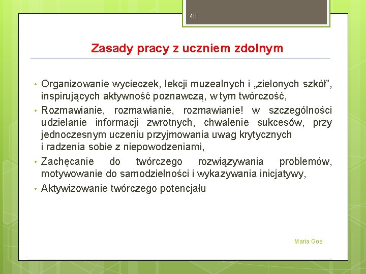 40 Zasady pracy z uczniem zdolnym • • Organizowanie wycieczek, lekcji muzealnych i „zielonych