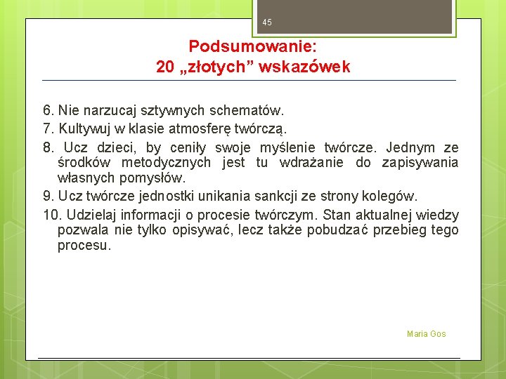 45 Podsumowanie: 20 „złotych” wskazówek 6. Nie narzucaj sztywnych schematów. 7. Kultywuj w klasie 45 Podsumowanie: 20 „złotych” wskazówek 6. Nie narzucaj sztywnych schematów. 7. Kultywuj w klasie