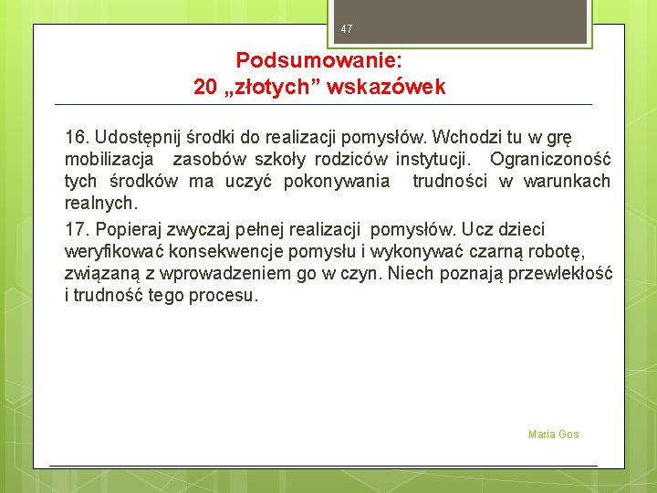 47 Podsumowanie: 20 „złotych” wskazówek 16. Udostępnij środki do realizacji pomysłów. Wchodzi tu w 47 Podsumowanie: 20 „złotych” wskazówek 16. Udostępnij środki do realizacji pomysłów. Wchodzi tu w
