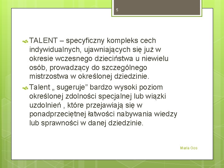 5 TALENT – specyficzny kompleks cech indywidualnych, ujawniających się już w okresie wczesnego dzieciństwa 5 TALENT – specyficzny kompleks cech indywidualnych, ujawniających się już w okresie wczesnego dzieciństwa