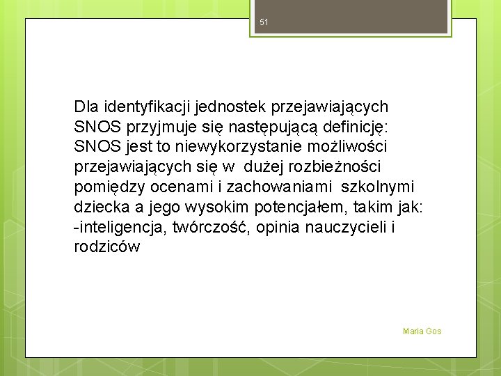 51 Dla identyfikacji jednostek przejawiających SNOS przyjmuje się następującą definicję: SNOS jest to niewykorzystanie 51 Dla identyfikacji jednostek przejawiających SNOS przyjmuje się następującą definicję: SNOS jest to niewykorzystanie