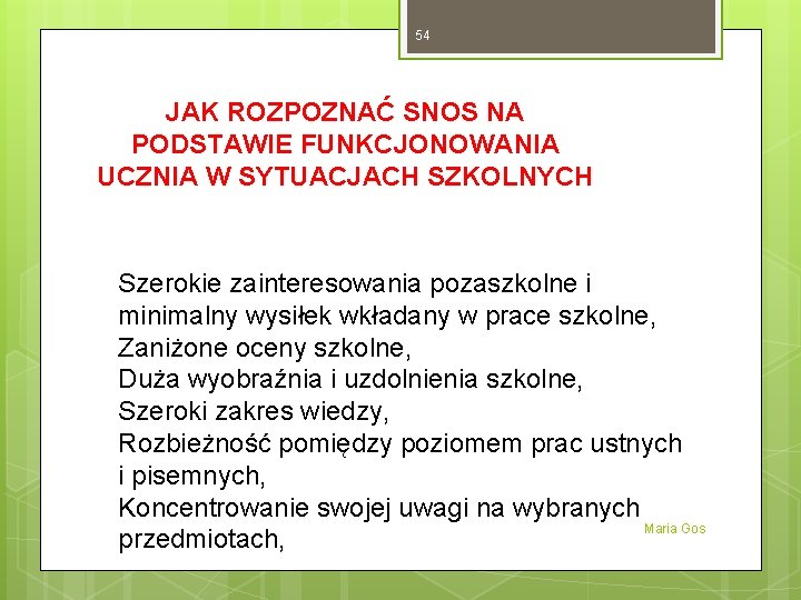 54 JAK ROZPOZNAĆ SNOS NA PODSTAWIE FUNKCJONOWANIA UCZNIA W SYTUACJACH SZKOLNYCH Szerokie zainteresowania pozaszkolne