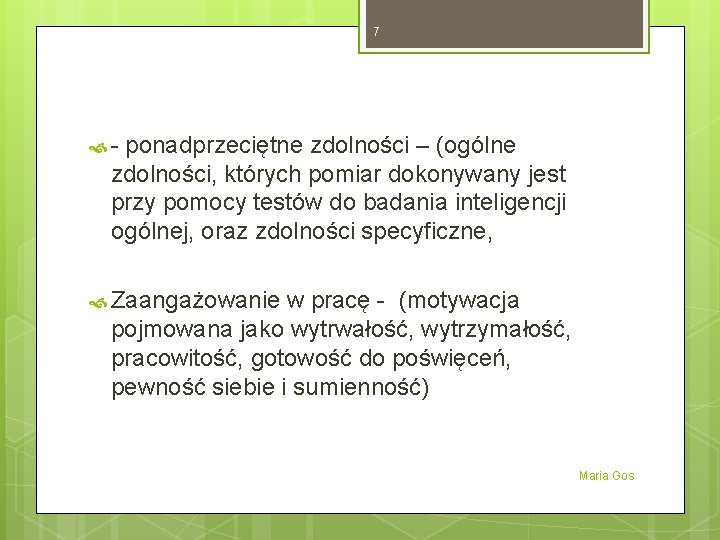 7 - ponadprzeciętne zdolności – (ogólne zdolności, których pomiar dokonywany jest przy pomocy testów 7 - ponadprzeciętne zdolności – (ogólne zdolności, których pomiar dokonywany jest przy pomocy testów