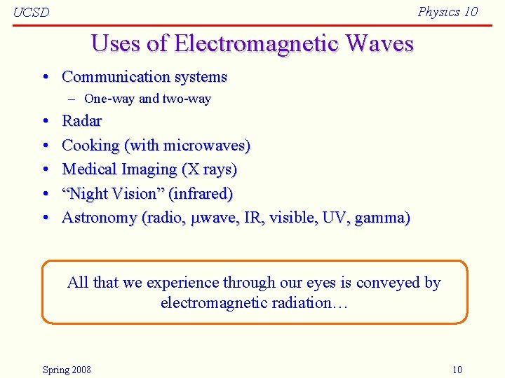 Physics 10 UCSD Uses of Electromagnetic Waves • Communication systems – One-way and two-way
