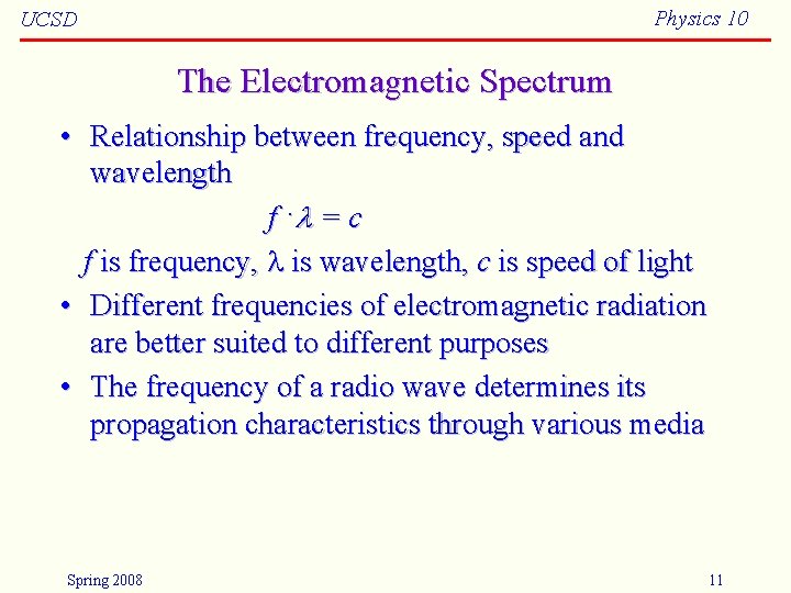 Physics 10 UCSD The Electromagnetic Spectrum • Relationship between frequency, speed and wavelength f