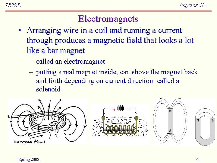 Physics 10 UCSD Electromagnets • Arranging wire in a coil and running a current Physics 10 UCSD Electromagnets • Arranging wire in a coil and running a current