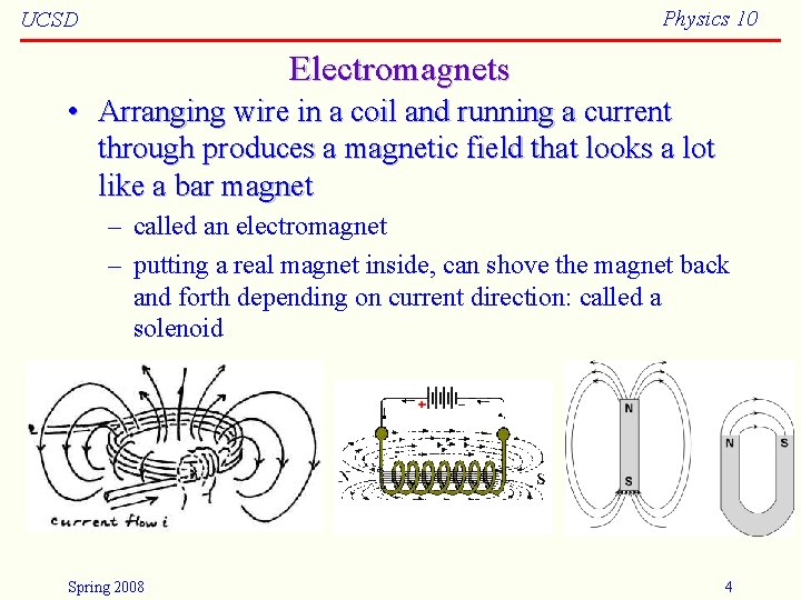 Physics 10 UCSD Electromagnets • Arranging wire in a coil and running a current