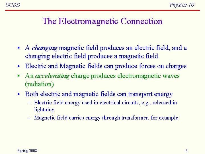 Physics 10 UCSD The Electromagnetic Connection • A changing magnetic field produces an electric