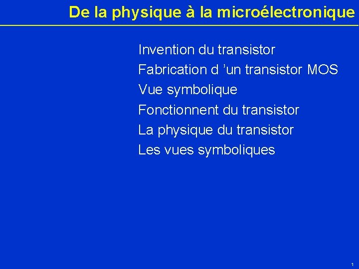 De la physique à la microélectronique Invention du transistor Fabrication d ’un transistor MOS