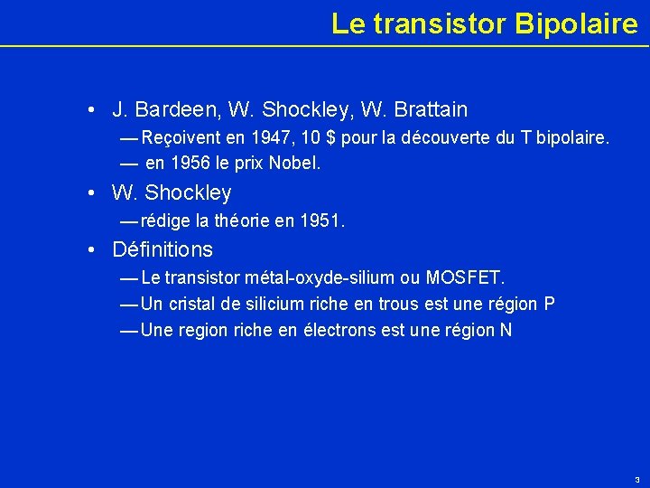 Le transistor Bipolaire • J. Bardeen, W. Shockley, W. Brattain — Reçoivent en 1947,