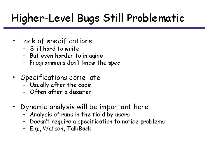 Higher-Level Bugs Still Problematic • Lack of specifications – Still hard to write –