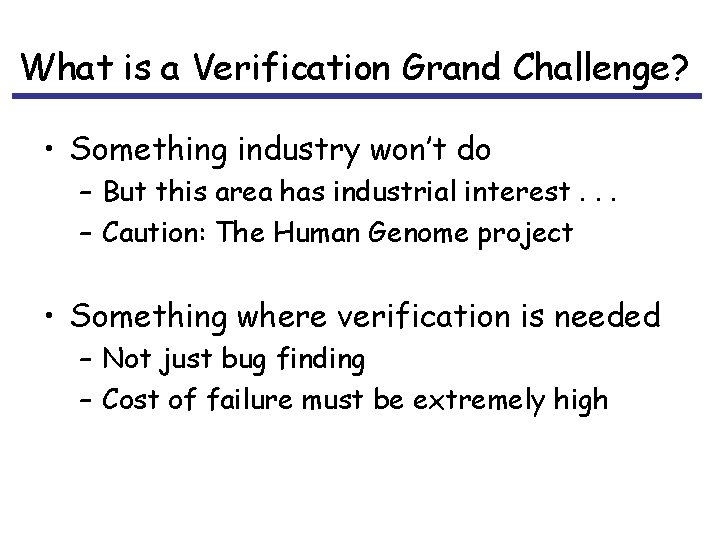 What is a Verification Grand Challenge? • Something industry won’t do – But this