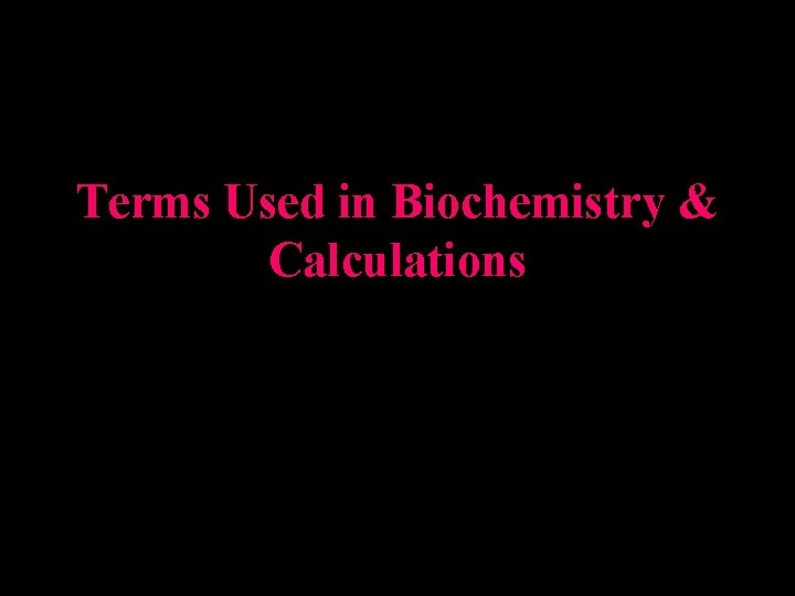 Terms Used in Biochemistry & Calculations 