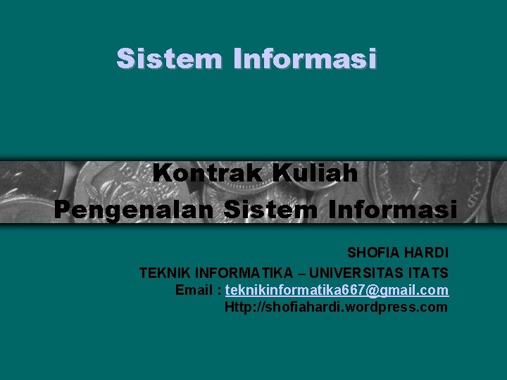 Sistem Informasi Kontrak Kuliah Pengenalan Sistem Informasi SHOFIA HARDI TEKNIK INFORMATIKA – UNIVERSITAS ITATS