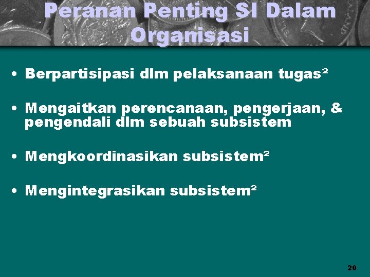 Peranan Penting SI Dalam Organisasi • Berpartisipasi dlm pelaksanaan tugas² • Mengaitkan perencanaan, pengerjaan,