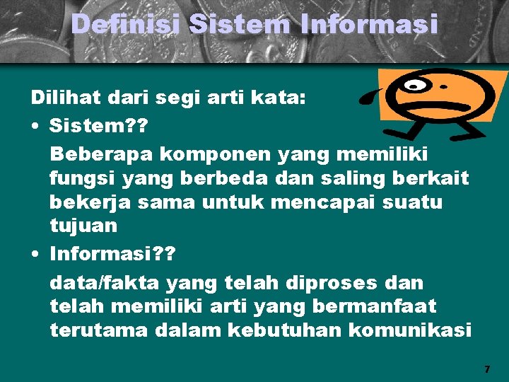 Definisi Sistem Informasi Dilihat dari segi arti kata: • Sistem? ? Beberapa komponen yang