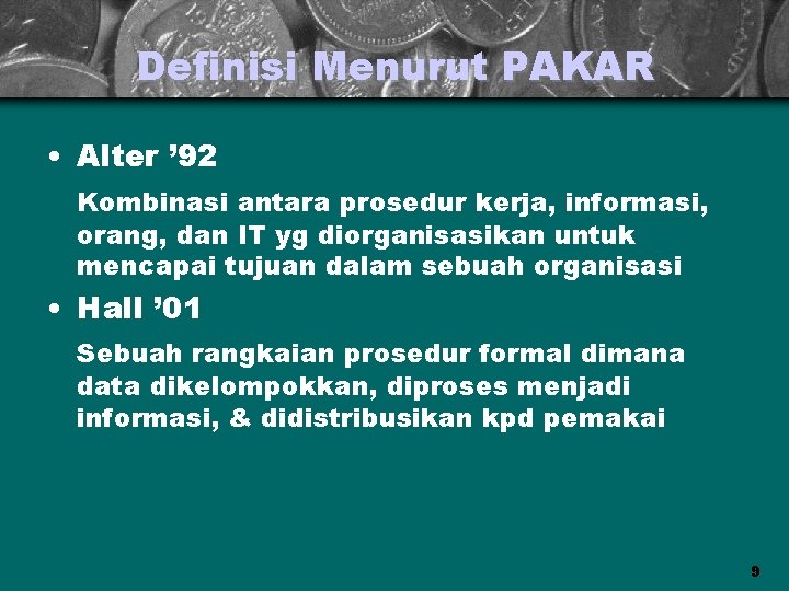 Definisi Menurut PAKAR • Alter ’ 92 Kombinasi antara prosedur kerja, informasi, orang, dan