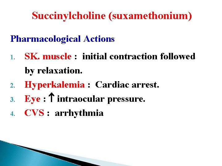 Succinylcholine (suxamethonium) Pharmacological Actions 1. 2. 3. 4. SK. muscle : initial contraction followed