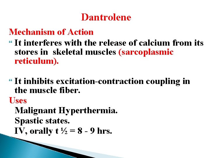 Dantrolene Mechanism of Action It interferes with the release of calcium from its stores