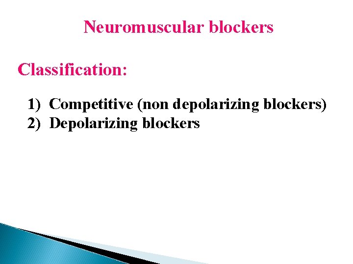 Neuromuscular blockers Classification: 1) Competitive (non depolarizing blockers) 2) Depolarizing blockers 