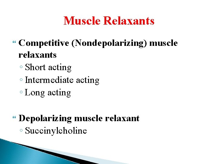 Muscle Relaxants Competitive (Nondepolarizing) muscle relaxants ◦ Short acting ◦ Intermediate acting ◦ Long