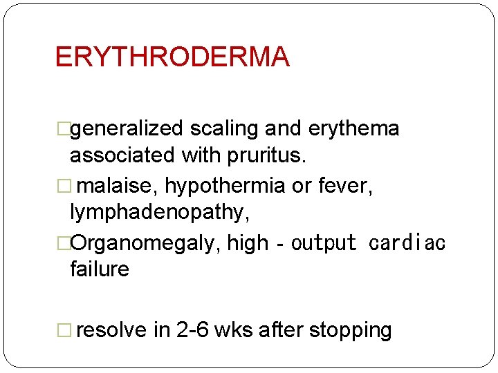 ERYTHRODERMA �generalized scaling and erythema associated with pruritus. � malaise, hypothermia or fever, lymphadenopathy,