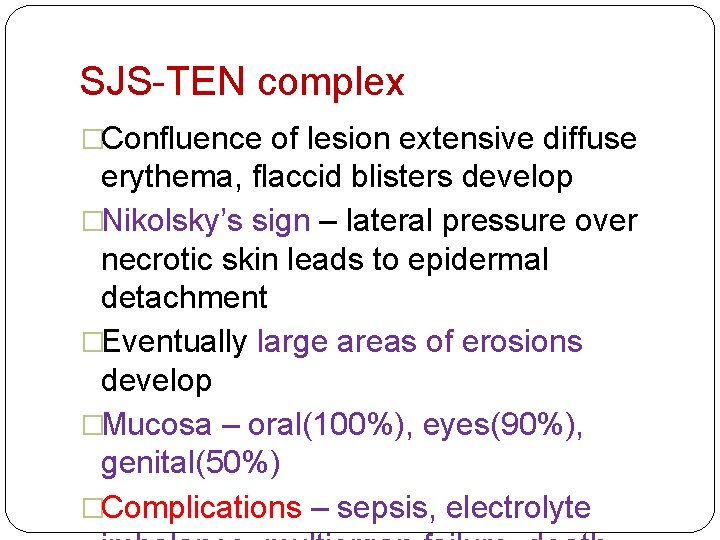 SJS-TEN complex �Confluence of lesion extensive diffuse erythema, flaccid blisters develop �Nikolsky’s sign –