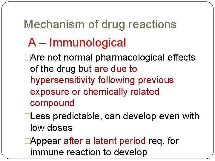 Mechanism of drug reactions A – Immunological �Are not normal pharmacological effects of the